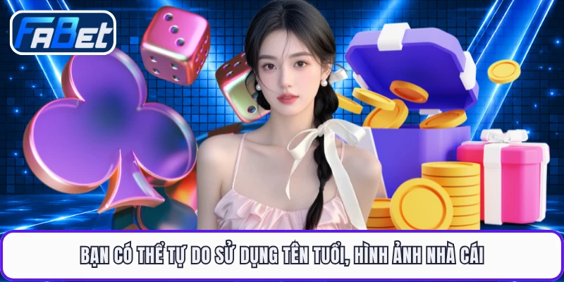 Bạn có thể tự do sử dụng tên tuổi, hình ảnh nhà cái