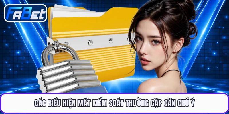 Các biểu hiện mất kiểm soát thường gặp cần chú ý
