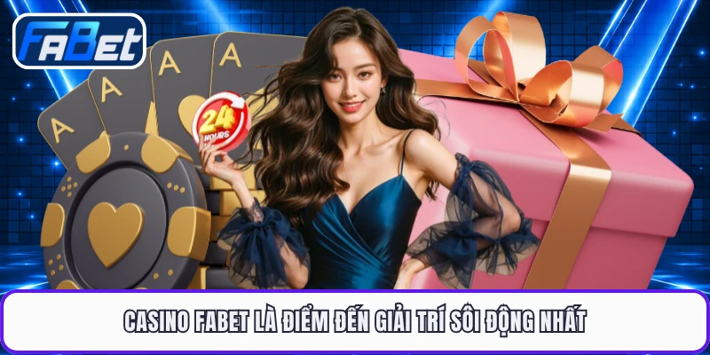 Casino FABET là điểm đến giải trí sôi động nhất