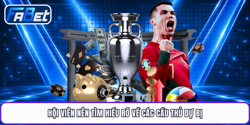 Hội viên nên tìm hiểu rõ về các cầu thủ dự bị