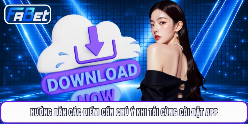 Hướng dẫn các điểm cần chú ý khi tải cùng cài đặt app