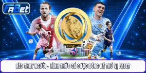 Kèo Thay Người - Hình Thức Cá Cược Bóng Đá Thú Vị FABET