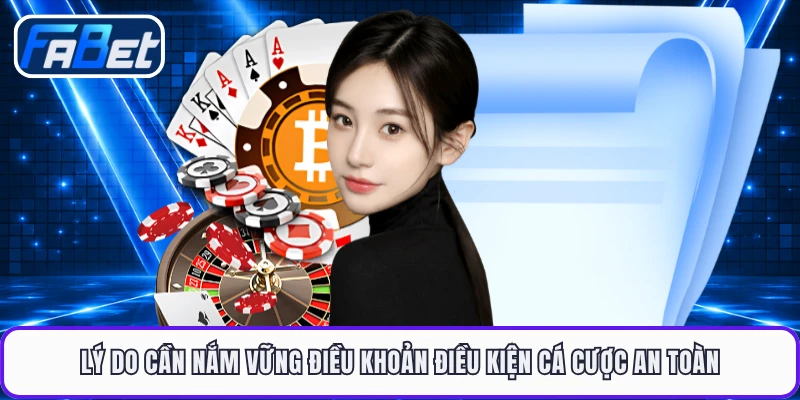 Lý do cần nắm vững điều khoản điều kiện cá cược an toàn