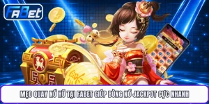 Mẹo Quay Nổ Hũ Tại FABET Giúp Bùng Nổ Jackpot Cực Nhanh