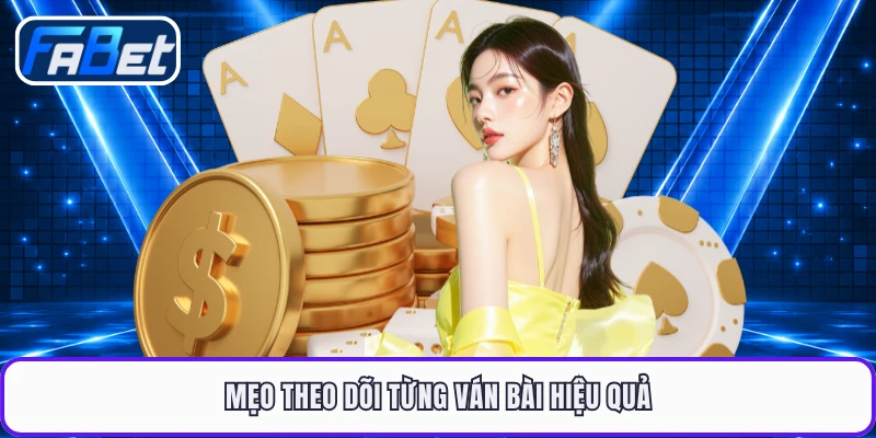 Mẹo theo dõi từng ván bài hiệu quả