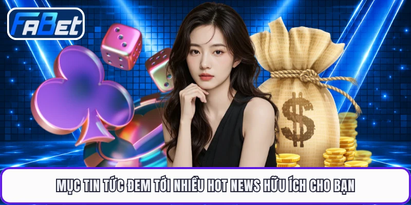 Mục tin tức đem tới nhiều hot news hữu ích cho bạn