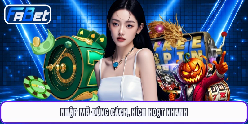 Nhập mã đúng cách, kích hoạt nhanh