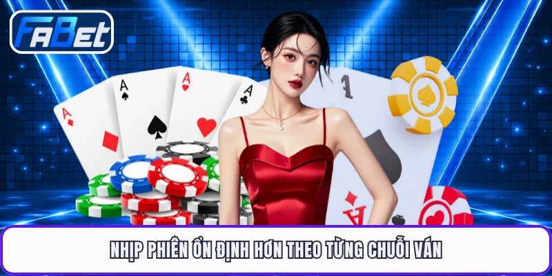 Nhịp phiên ổn định hơn theo từng chuỗi ván