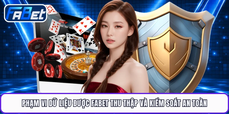 Phạm vi dữ liệu được FABET thu thập và kiểm soát an toàn