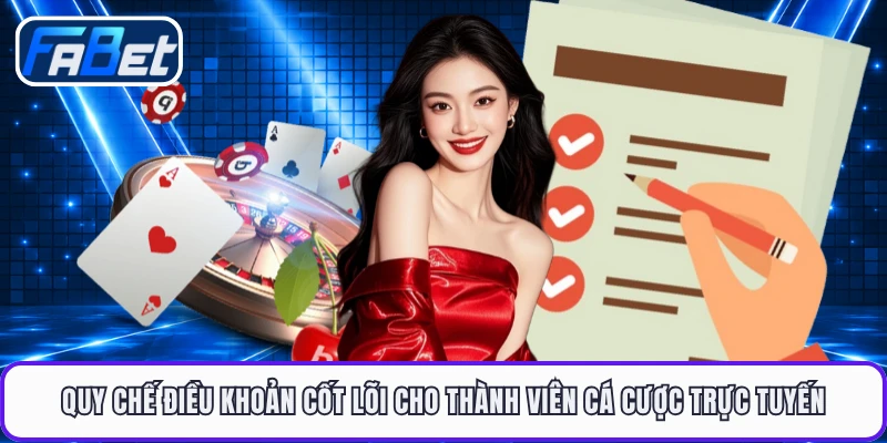 Quy chế điều khoản cốt lõi cho thành viên cá cược trực tuyến