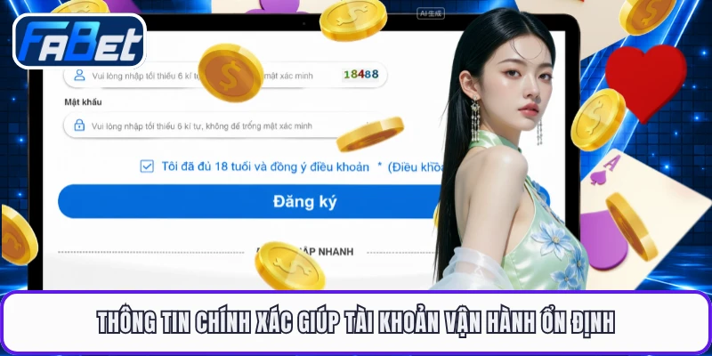Thông tin chính xác giúp tài khoản vận hành ổn định