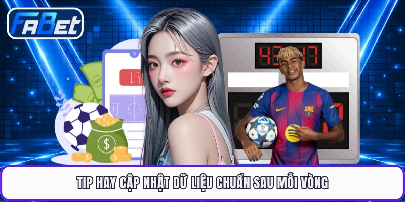 Tip hay cập nhật dữ liệu chuẩn sau mỗi vòng