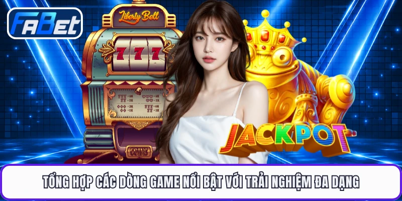 Tổng hợp các dòng game nổi bật với trải nghiệm đa dạng