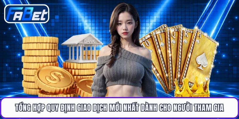 Tổng hợp quy định giao dịch mới nhất dành cho người tham gia